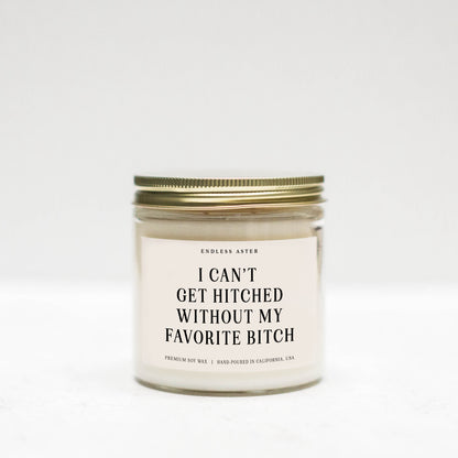 I Can't Get Hitched Without My Favorite Bitch Candle