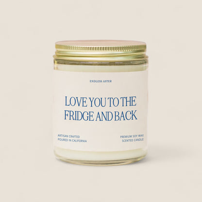 a candle with a label that says love you to the fridge and back